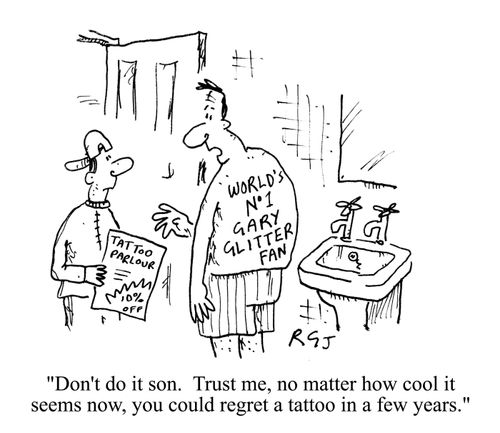 'Don't do it son. Trust me, no matter how cool it seems now, you could regret a tattoo in a few years.' (Tattoo reads Gary Glitter's Number One Fan).