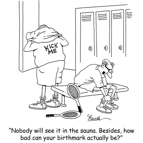'Nobody will see it in the sauna. Besides, how bad can your birthmark actually be?'