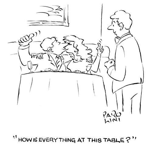 'How is everything at this table?'