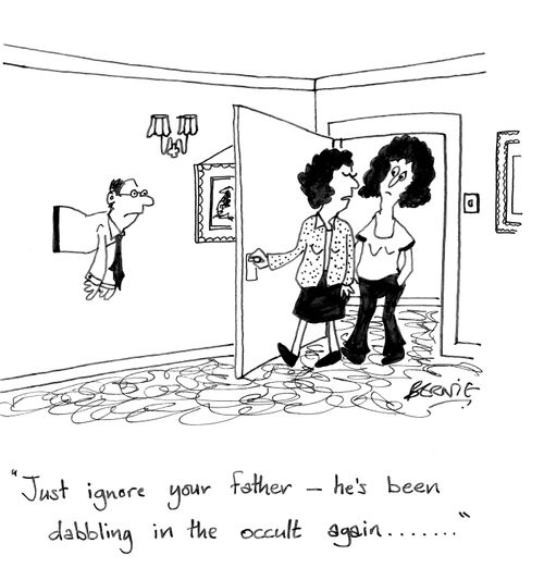 'Just ignore your father - he's been dabbling in the occult again....'
