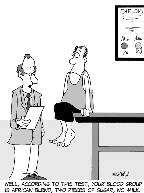 'Well, according to this test, your blood group is African blend, two pieces of sugar, no milk.'