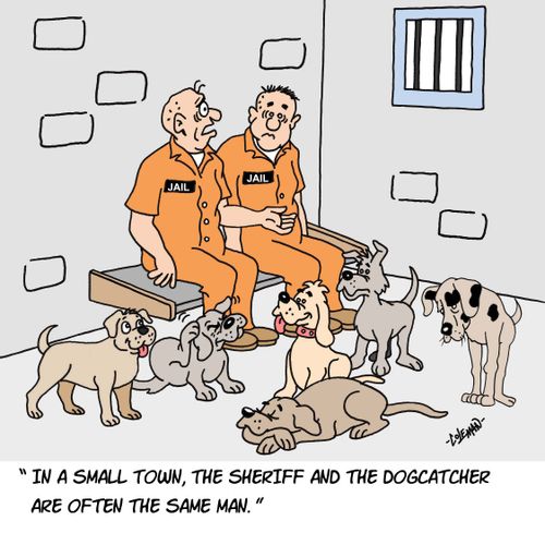 In a small town, the sheriff and the dogcatcher are often the same man.