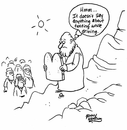 Moses with Ten Commnadments: 'Hmm ... it doesn't say anything about texting and driving.'