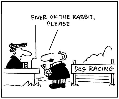'Fiver on the rabbit, please.'