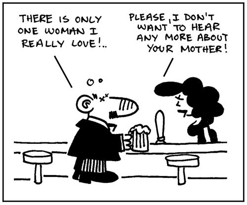 'There is only one woman I really love.' - 'Please, I don't want to hear any more about your mother.'
