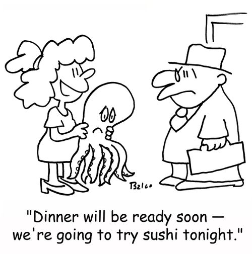 'Dinner will be ready soon - we're going to try sushi tonight.'