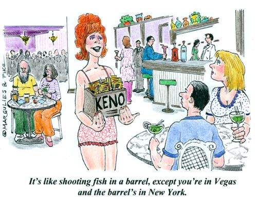 'It's like shooting fish in a barrel, except you're in Vegas and the barrel's in New York.'
