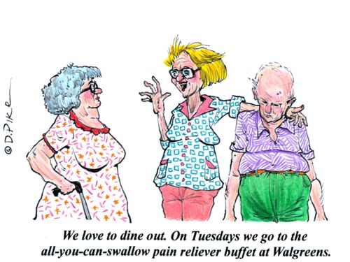 'We love to dine out. On Tuesdays we go to the all-you-can-swallow pain reliever buffet at Walgreens.'