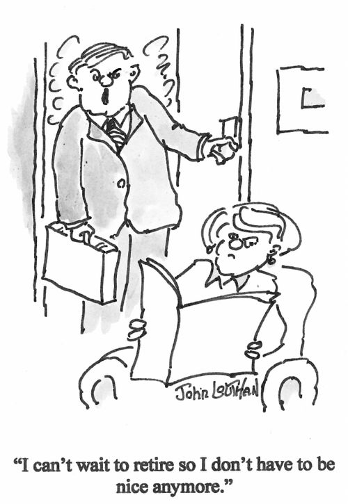 'I can't wait to retire so I don't have to be nice anymore.'