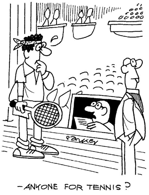 "Anyone for tennis?"