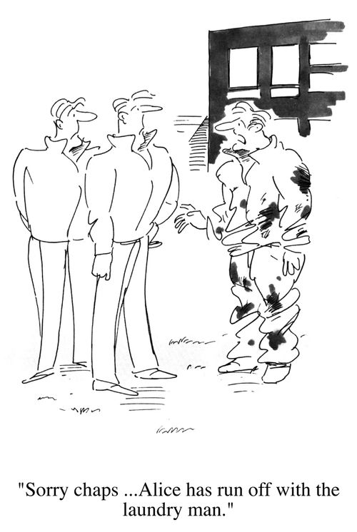 "Sorry chaps, Alice has run off with the laundry man."