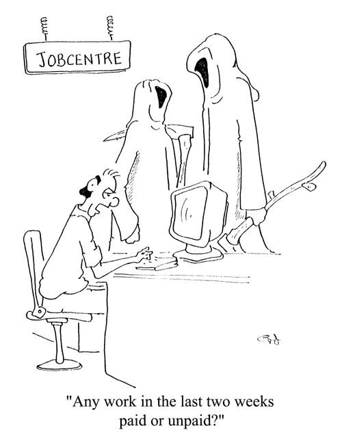 Grim Reapers at the Job Centre - "Any work in the last two weeks paid or unpaid?"