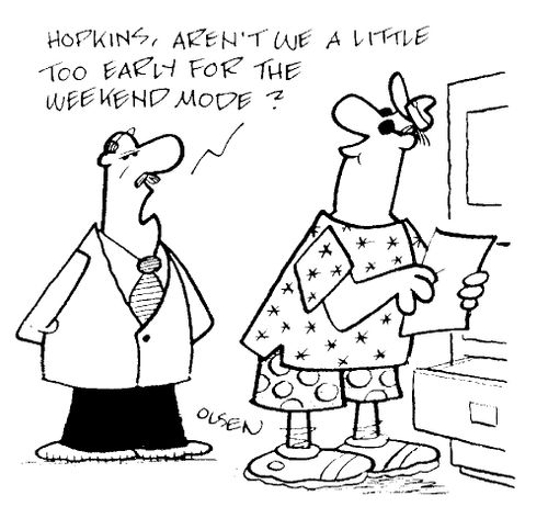 "Hopkins, aren't we a little too early for the weekend mode?"