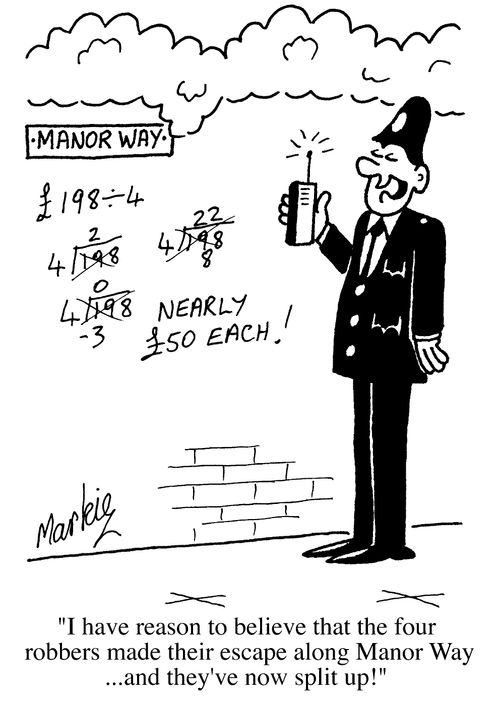 "I have reason to believe that the four robbers made their escape along Manor way and they've now split up!"