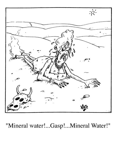 "Mineral water!...gasp!...Mineral Water!"