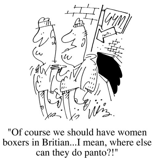"Of course we should have women boxers in Britain...I mean, where else can they do panto?!"