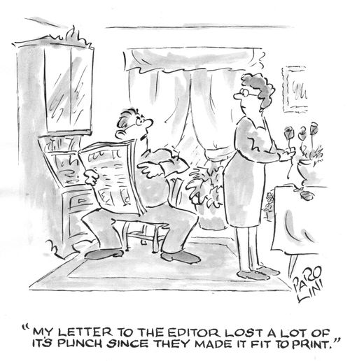 'My leter to the editor lost a lot of its punch since they made it fit to print.'