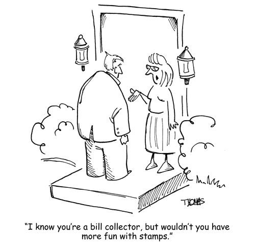 'I know you're a bill collector, but wouldn't you have more fun with stamps.'