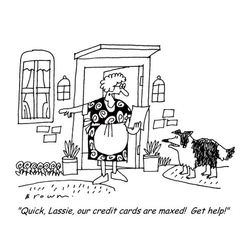 'Quick, Lassie, our credit cards are maxed!  Get help!'