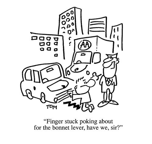 'Finger stuck poking about for the bonnet lever, have we, sir?'