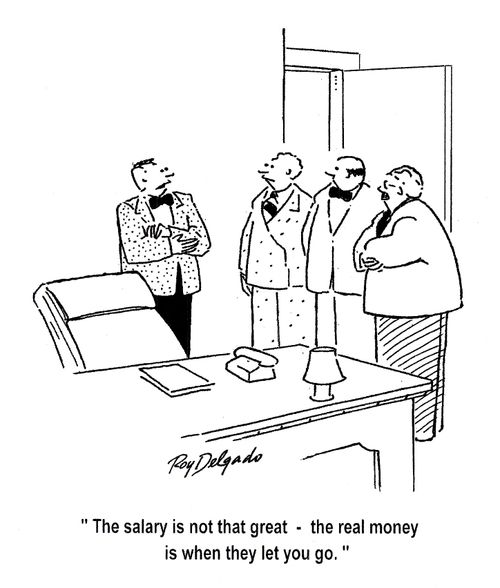 'The salary is not that great - the real money is when they let you go.'