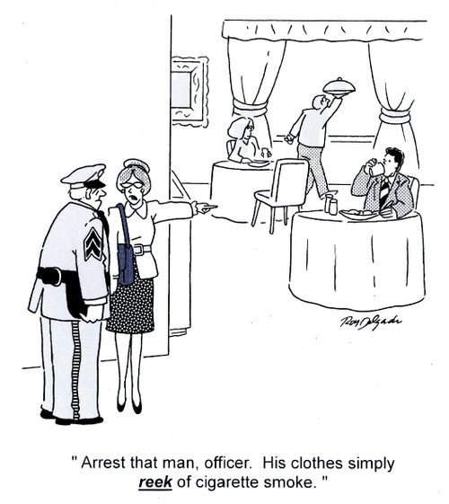 'Arrest that man, officer. His clothes simply reek of cigarette smoke.'