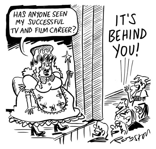 Pantomime dame: 'Has anyone seen my successful TV and film career?' Audience: 'It's behind you!'