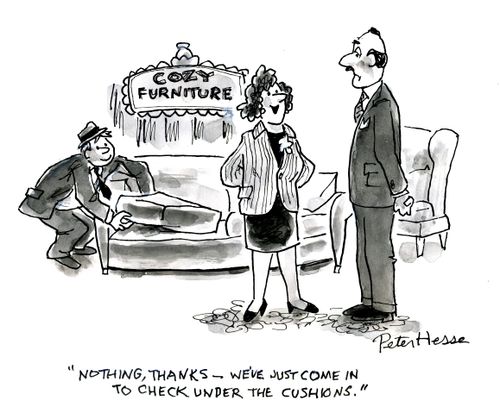 'Nothing, thanks - we've just come in to check under the cushions.'