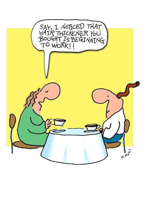 'I noticed that hair thickener you bought is beginning to work!'