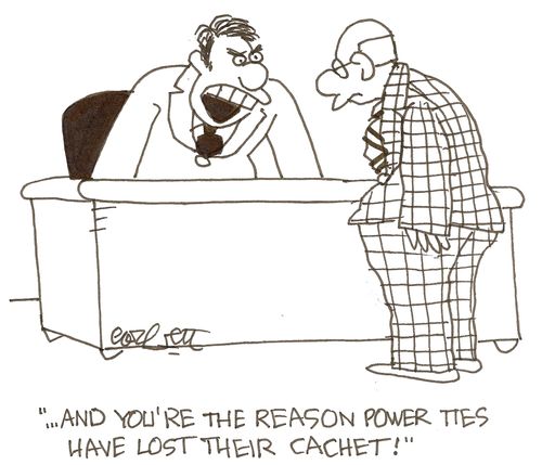 '...and you're the reason power ties have lost their cachet!'