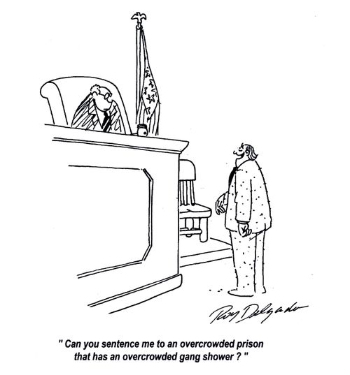 'Can you sentence me to an overcrowded prison that has an overcrowded gang shower?'