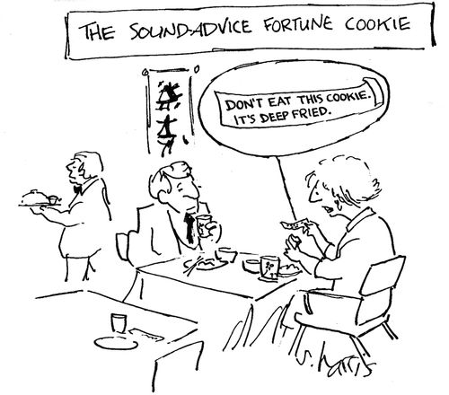 'The sound advice fortune cookie' - 'Don't eat this cookie.  It's deep fried.'