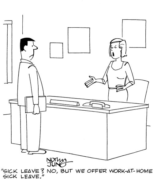 'Sick leave? No, but we offer work-at-home sick leave.'
