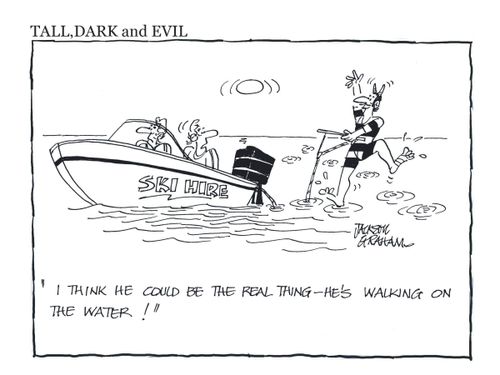 "I think he could be the real thing - he's walking on the water!"