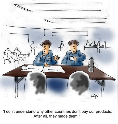 "I don't understand why other countries don't buy our products. After all, they made them!"