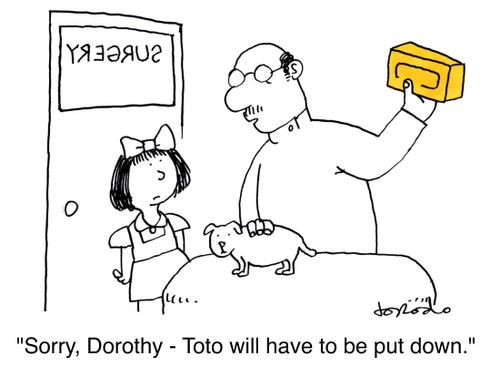 'Sorry, Dorothy - Toto will have to be put down.'
