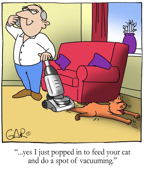 "...yes I just popped in to feed your cat and do a spot of vacuuming!"