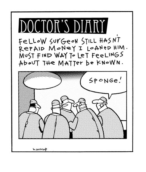Fellow surgeon still hasn't repaid the money I loaned him. Must find way to let feelings about the matter be known.