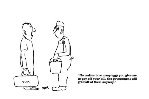 'No matter how many eggs you give me to pay off your bill the government will get half anyway."