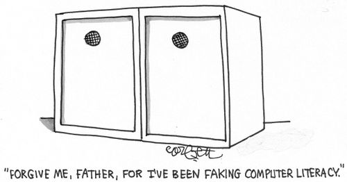 'Forgive me father, for I've been faking computer literacy.'