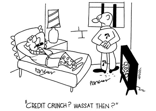 'Credit Crunch - wassat then?'