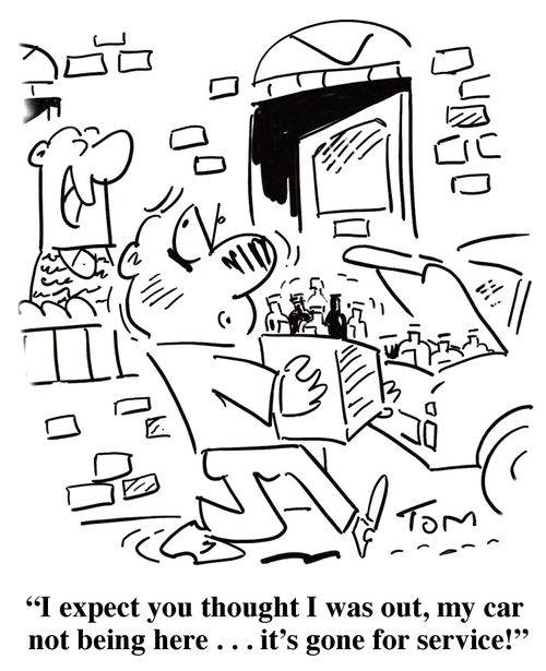 "I expect you thought I was out, my car not being here... it's gone for service!"