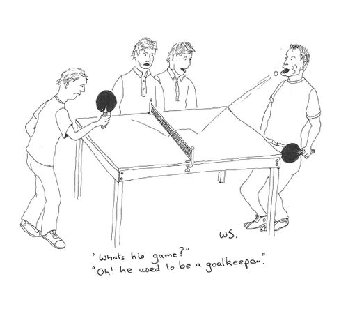 'Whats his game?' - 'Oh! He used to be a goalkeeper.'