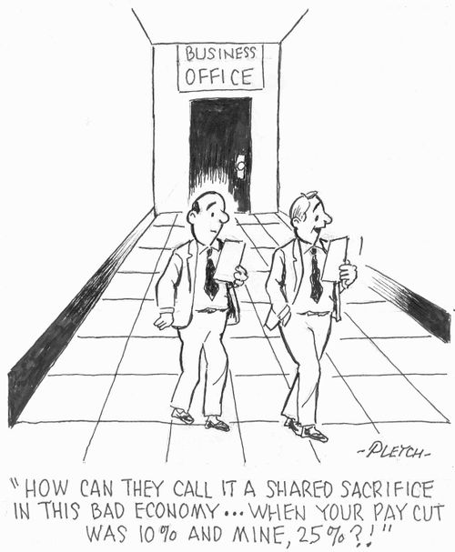 'How can they call it a shared sacrifice in this bad economy...when your pay cut was 10% and mine, 25%?!'