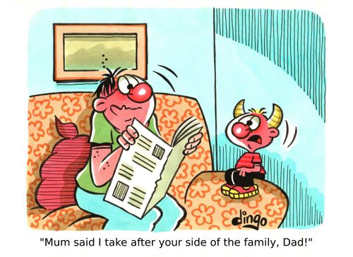 'Mum said I take after your side of the family, Dad!'