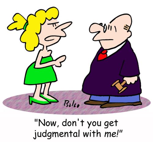 'Now, don't you get judgmental with ME!'