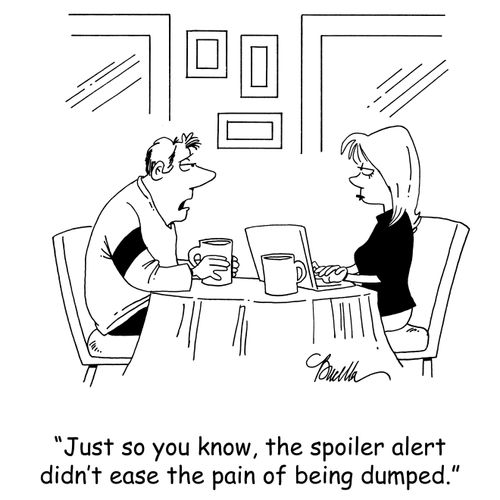 'Just so you know, the spoiler alert didn't ease the pain of being dumped.'
