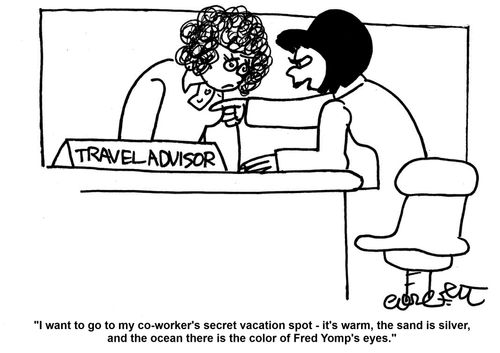 'I want to go to my co-worker's secret vacation spot - it's warm, the sand is silver, and the ocean there is the color of Fred Yomp's eyes.'