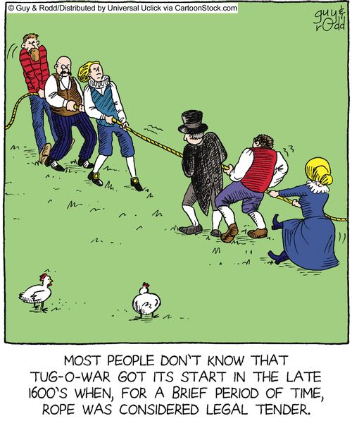 Most people don't know that tug-o-war got it's start in the late 1600s when, for a brief amount of time, rope was considered legal tender.
