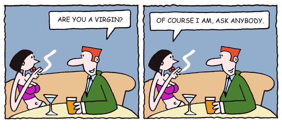 'Are you a virgin?' - 'Of course I am, ask anybody.'
